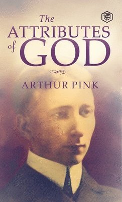 Arthur W. Pink - Attributes of God, Inbunden