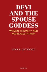 bokomslag Devi and the Spouse Goddess: Women, Sexuality and Marriages in India