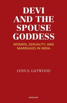 Devi and the Spouse Goddess: Women, Sexuality and Marriages in India 1