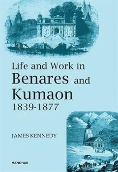 bokomslag Life and Work in Benares and Kumaon 1839-1877