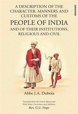 bokomslag A Description of the Character, Manners and Customs of the People of India and of their Institutions, Religious and Civil