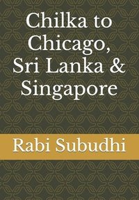 bokomslag Chilka to Chicago, Sri Lanka & Singapore