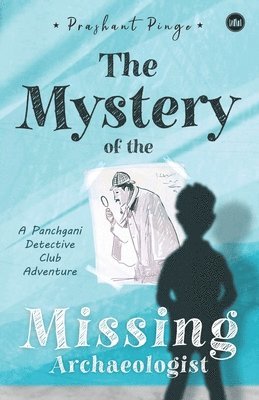 bokomslag The Mystery Of The Missing Archaeologist