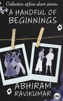bokomslag A Handful Of Beginnings: Collection of five short stories