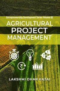 bokomslag Agricultural Project Management : Entrepreneurship Development Series, Volume 03