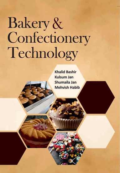 Khalid Bashir, Kulsum Jan, Shumaila Jan, Er. Mehvish Habib - Bakery and Confectionery Technology, Inbunden
