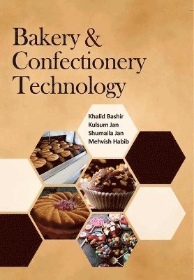 Khalid Bashir, Kulsum Jan, Shumaila Jan, Er. Mehvish Habib - Bakery and Confectionery Technology, Inbunden