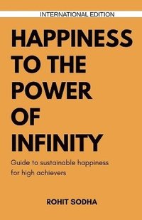 bokomslag Happiness To The Power Of Infinity