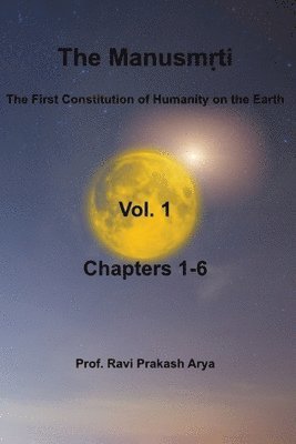 bokomslag The Manusm&#7771;ti, Vol. 1 (Chapters-1-6): The First Constitution of Humanity on the Earth