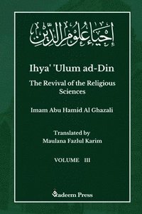 bokomslag Ihya' 'Ulum ad-Din - The Revival of the Religious Sciences - Vol 3