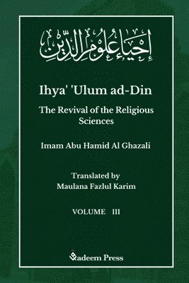 Ihya' 'Ulum ad-Din - The Revival of the Religious Sciences - Vol 3 1