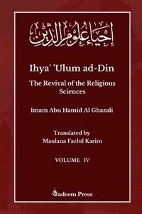 bokomslag Ihya' 'Ulum ad-Din - The Revival of the Religious Sciences - Vol 4