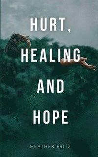 bokomslag Hurt, Healing, and Hope