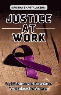 bokomslag Justice at Work: Legal Framework to a Safer Workplace for Women