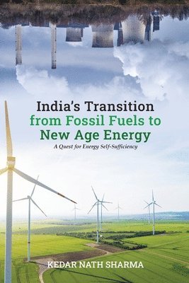 Kedar Nath Sharma - India's Transition from Fossil Fuels to New Age Energy, Häftad