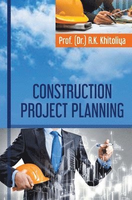 R K Khitoliya, R. K. Khitoliya, R.K. Khitoliya - Construction Project Planning, Inbunden