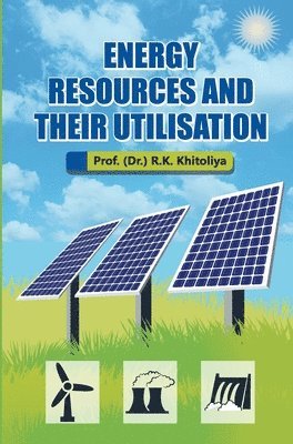 R K Khitoliya, R. K. Khitoliya, R.K. Khitoliya - Energy Resources and their Utilisation, Inbunden