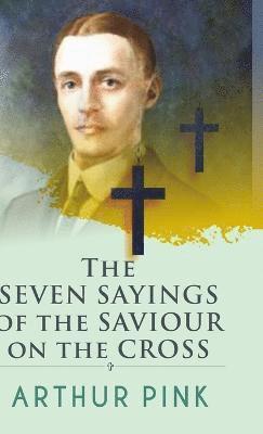 Arthur W. Pink, Arthur Pink - Seven Sayings of the Saviour on the Cross, Inbunden