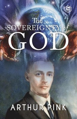 Arthur Pink - Sovereignty of God, Häftad