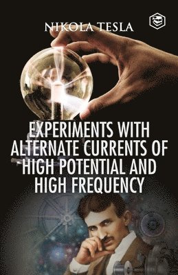 Experiments with Alternate Currents of High Potential and High Frequency 1