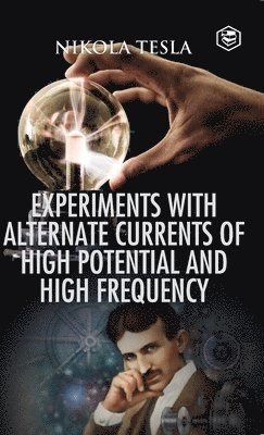 Experiments with Alternate Currents of High Potential and High Frequency 1