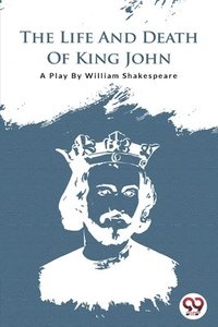 bokomslag The Life and Death of King John