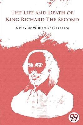 William Shakespeare - Life and Death of King Richard the Second, Häftad