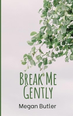 Megan Butler - Break Me Gently, Häftad