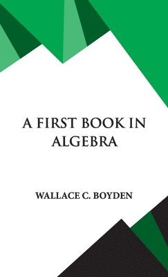 Wallace Clarke Boyden, Wallace C. Boyden - First Book in Algebra, Inbunden