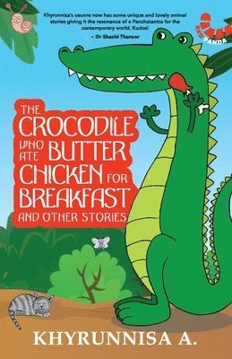 Crocodile Who Ate Butter Chicken for Breakfast and Other Stories