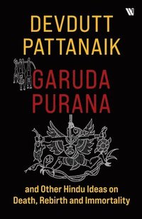 bokomslag Garuda Purana and Other Hindu Ideas on Death, Rebirth and Immortality