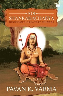 Adi Shankaracharya: Hinduisms Greatest Thinker 1