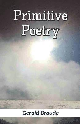 Gerald Braude - Primitive Poetry, Häftad. Tillgänglighet: Lägg i varukorg