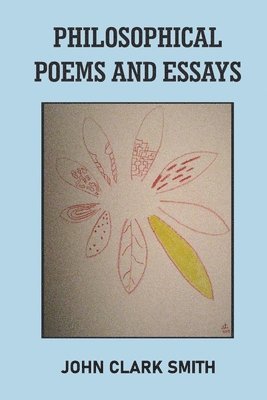 John Clark Smith - PHILOSOPHICAL POEMS AND ESSAYS, Häftad