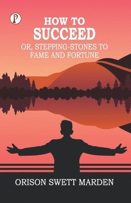 How to Succeed; Or, Stepping-Stones to Fame and Fortune 1