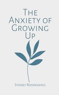 bokomslag The Anxiety of Growing Up