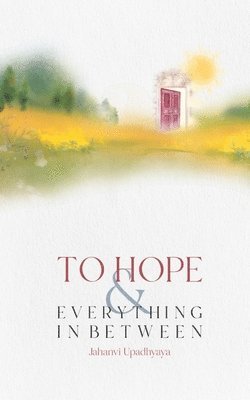 To Hope and Everything in Between 1