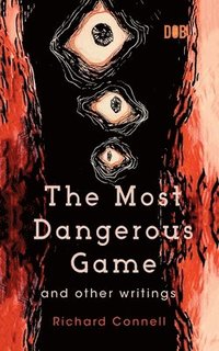bokomslag The Most Dangerous Game And Other Writings