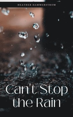 Can't Stop the Rain 1