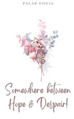 Palak Gogia - Somewhere between Hope & Despair!, Häftad