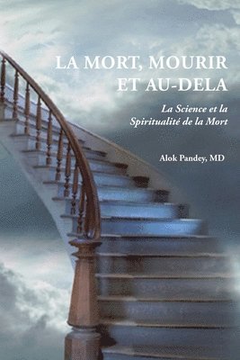Alok Pandey - LA MORT, MOURIR ET AU-DELA - La Science et la Spiritualité de la Mort, Häftad