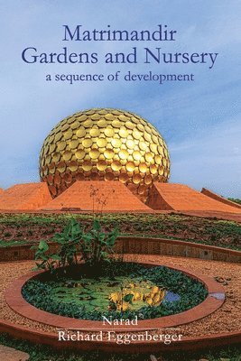 Matrimandir Gardens and Nursery - a sequence of development