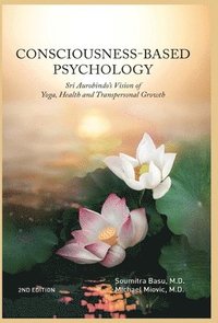bokomslag Consciousness-Based Psychology: Sri Aurobindo's Vision of Yoga, Health and Transpersonal Growth