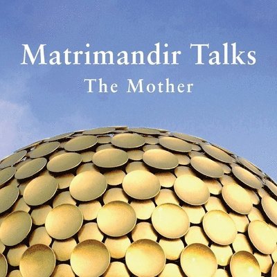 Matrimandir Talks 1