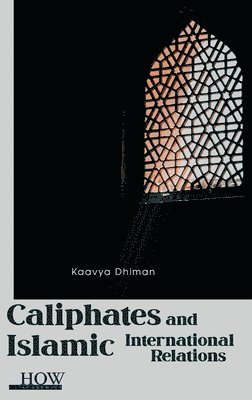 bokomslag Caliphates and Islamic International Relations