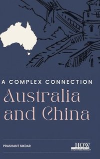 bokomslag Australia and China: A Complex Connection