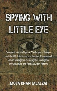 bokomslag Spying with Little Eye: Complexity of Intelligence Challenges in Europe, and the UK, Interference of Russian, Chinese and Iranian Intelligence
