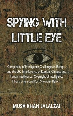 bokomslag Spying with Little Eye: Complexity of Intelligence Challenges in Europe, and the UK, Interference of Russian, Chinese and Iranian Intelligence
