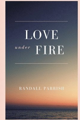 Randall Parrish - Love under Fire, Häftad