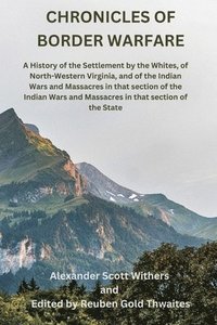 bokomslag Chronicles of Border Warfare: A History of the Settlement by the Whites, of North-Western Virginia, and of the Indian Wars and Massacres in that sec